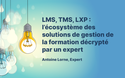 LMS, TMS, LXP : l’écosystème des solutions de gestion de la formation décrypté par un expert